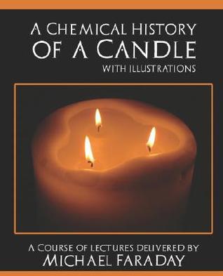 Book cover: A Chemical History of a Candle · How a wick lifts candle fuel by Michael Faraday